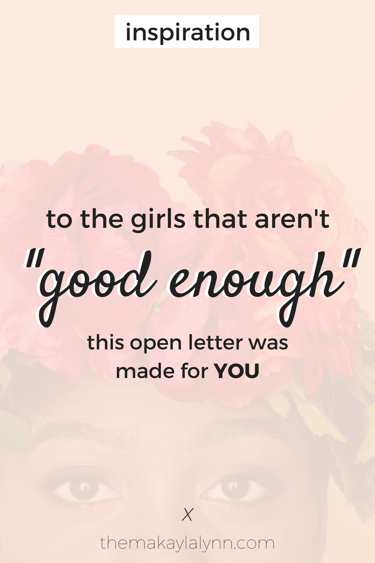 An Open Letter To The Girls That Aren T Good Enough Makayla Lynn
